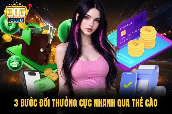 Rút Tiền Hitclub - Hạn Mức Và Hướng Dẫn 3 Bước Cơ Bản 2 3 bước đổi thưởng cực nhanh qua thẻ cào