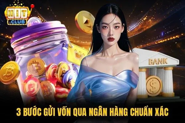 3 bước gửi vốn qua ngân hàng chuẩn xác