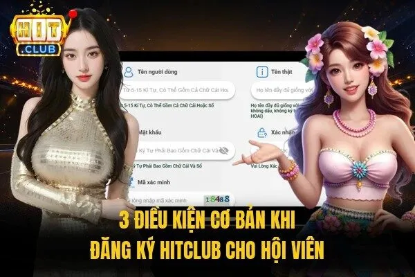 3 điều kiện cơ bản khi đăng ký Hitclub cho hội viên