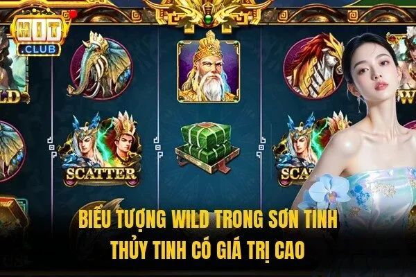 Sơn Tinh Thủy Tinh Hitclub | Khám Phá Slot Dân Gian 3 Biểu tượng Wild trong Sơn Tinh Thủy Tinh có giá trị cao