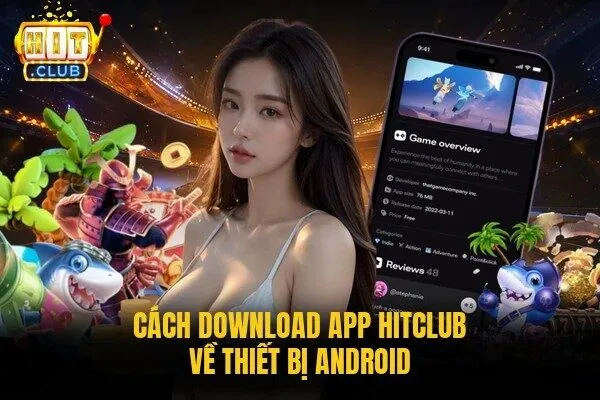 Tải App Hitclub Mới Nhất - Hướng Dẫn Cài Đặt Android, iOS 2 Cách download app Hitclub về thiết bị Android