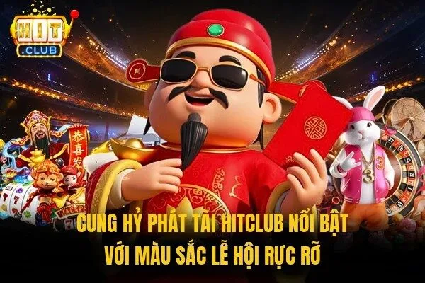 Cung Hỷ Phát Tài Hitclub | Slot Tài Lộc Săn Hũ Lớn 1 Cung Hỷ Phát Tài Hitclub nổi bật với màu sắc lễ hội rực rỡ