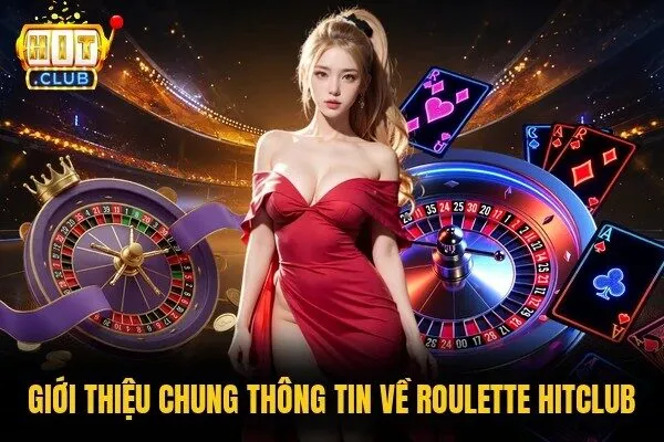 Giới thiệu chung thông tin về Roulette Hitclub