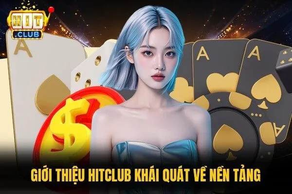 Giới Thiệu Hitclub - Cổng Game Đổi Thưởng Số 1 Việt Nam 1 Giới thiệu Hitclub khái quát về nền tảng