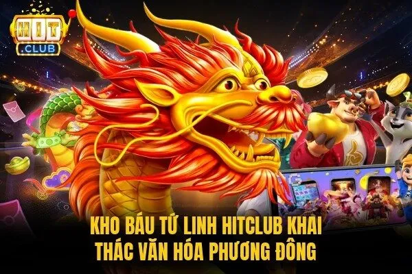 Kho Báu Tứ Linh Hitclub khai thác văn hóa phương Đông