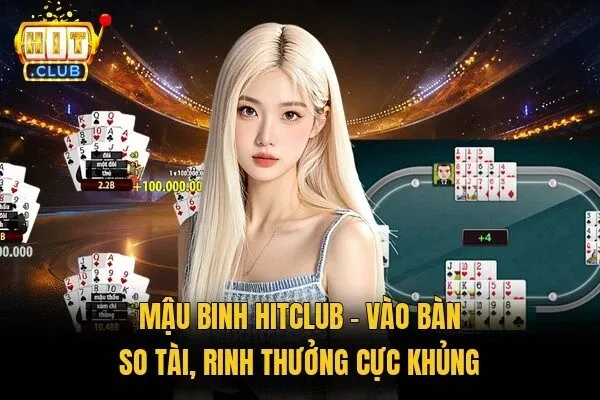 Mậu Binh Hitclub - Vào Bàn So Tài, Rinh Thưởng Cực Khủng 5 Mậu binh Hitclub