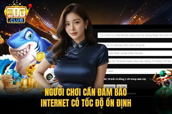 Người chơi cần đảm bảo internet có tốc độ ổn định