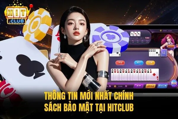 Chính Sách Bảo Mật HITCLUB Người Chơi Nên Tham Khảo 1 Thông tin mới nhất chính sách bảo mật tại HITCLUB