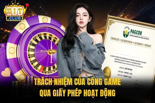 Giấy Phép Hoạt Động An Toàn Tại HITCLUB Đảm Bảo Uy Tín 3 Trách nhiệm của cổng game qua giấy phép hoạt động